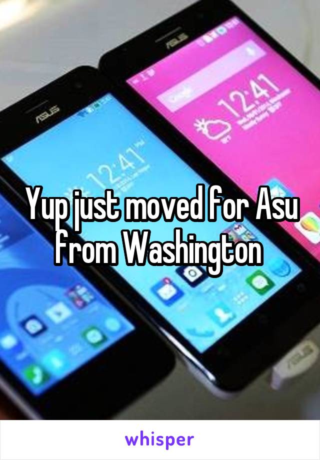 Yup just moved for Asu from Washington 