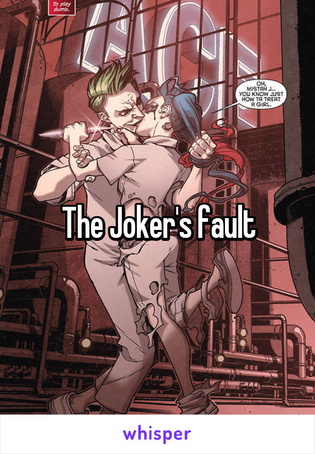 The Joker's fault