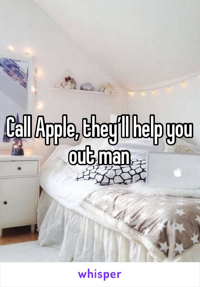 Call Apple, they’ll help you out man