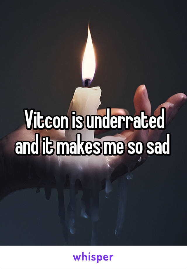 Vitcon is underrated and it makes me so sad 