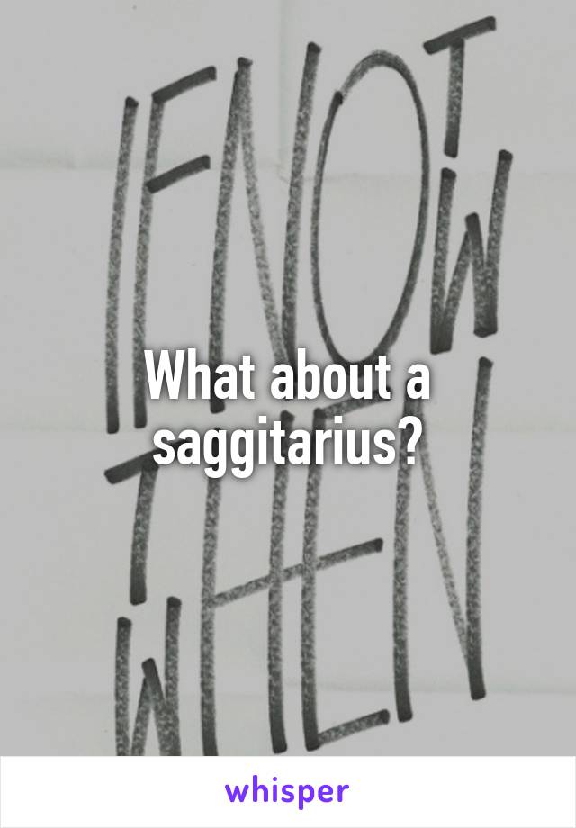 What about a saggitarius?