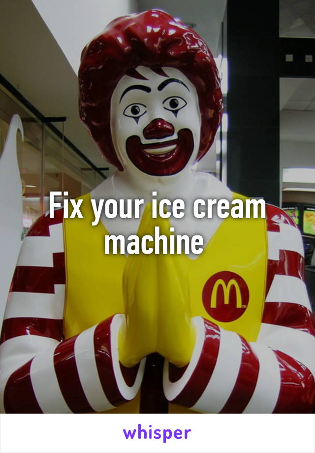 Fix your ice cream machine 