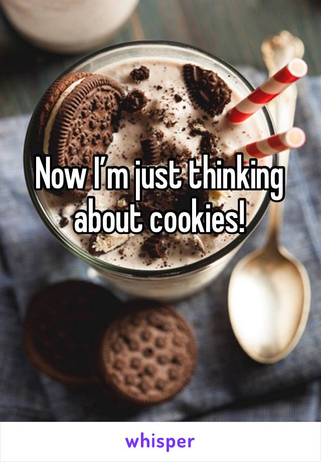 Now I’m just thinking about cookies!