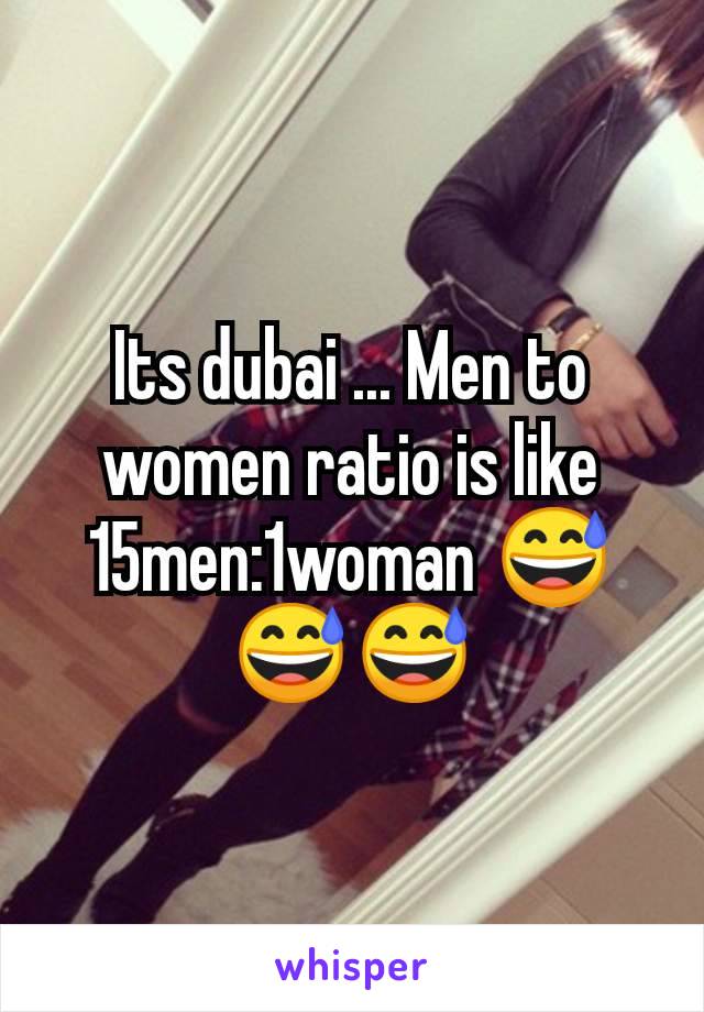 Its dubai ... Men to women ratio is like 15men:1woman 😅😅😅