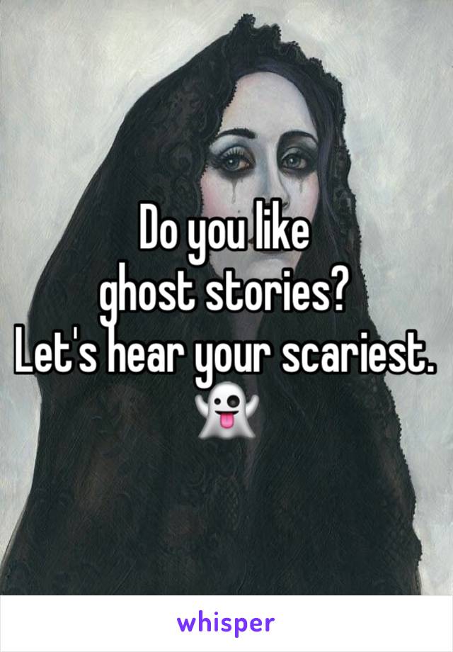Do you like ghost stories?
Let's hear your scariest.
👻