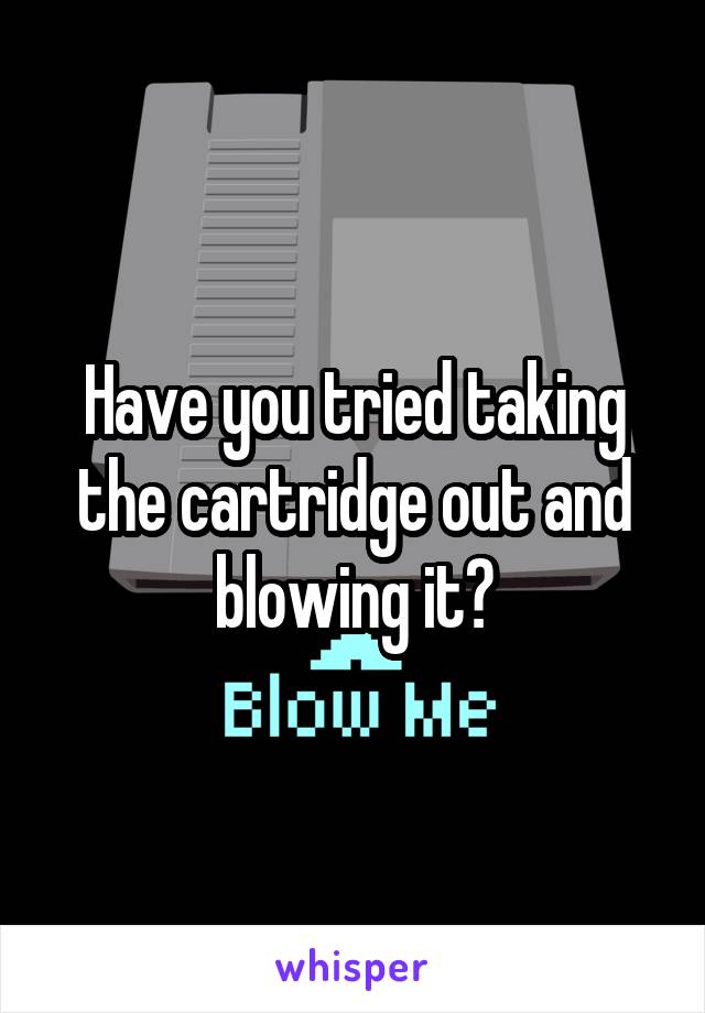Have you tried taking the cartridge out and blowing it?