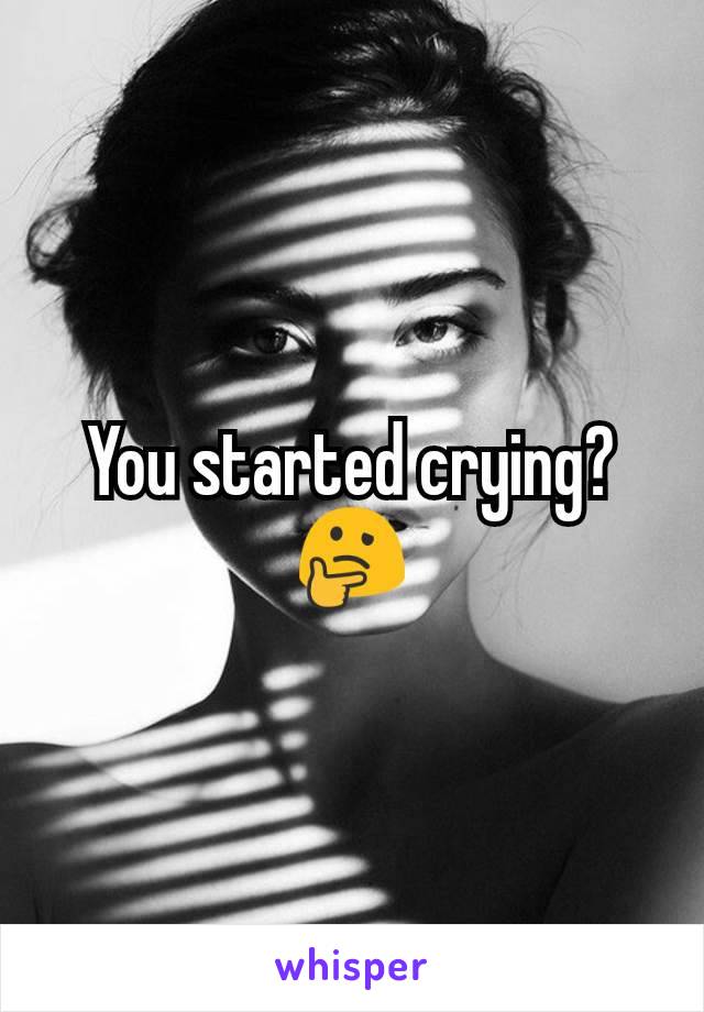 You started crying?
🤔