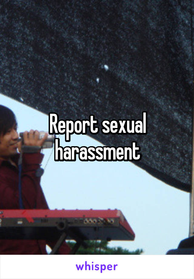 Report sexual harassment