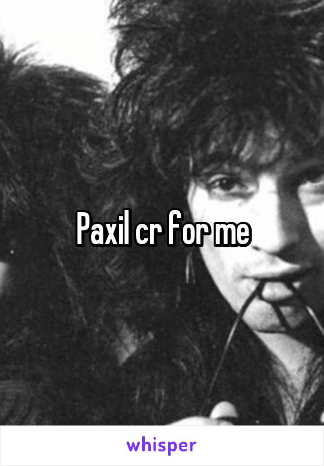 Paxil cr for me