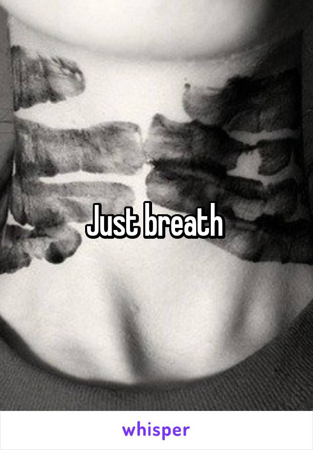 Just breath 