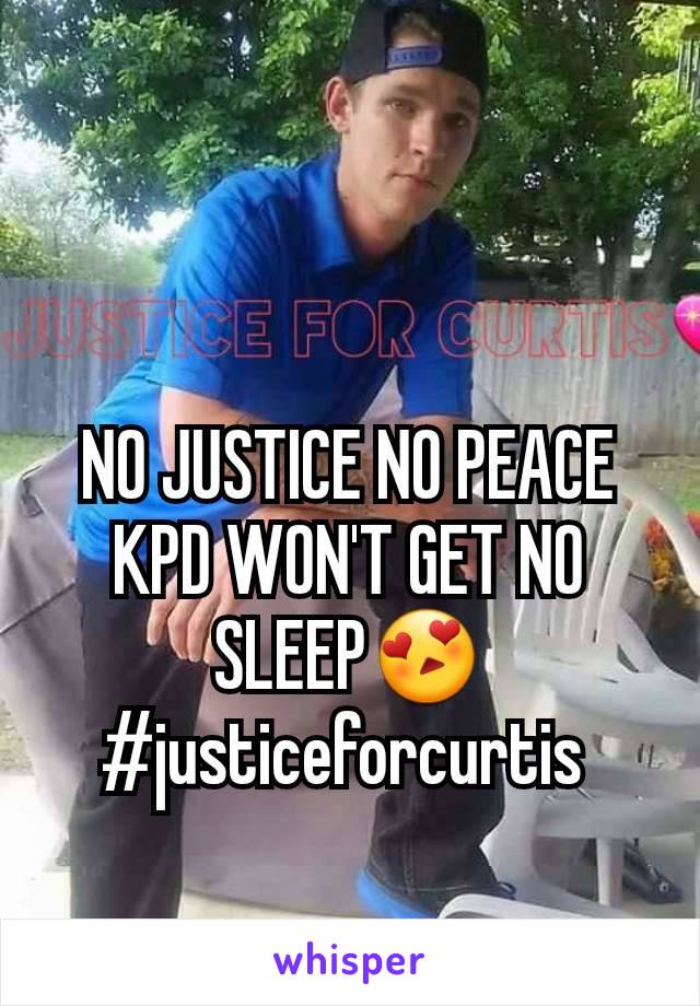 NO JUSTICE NO PEACE KPD WON'T GET NO SLEEP😍 #justiceforcurtis 