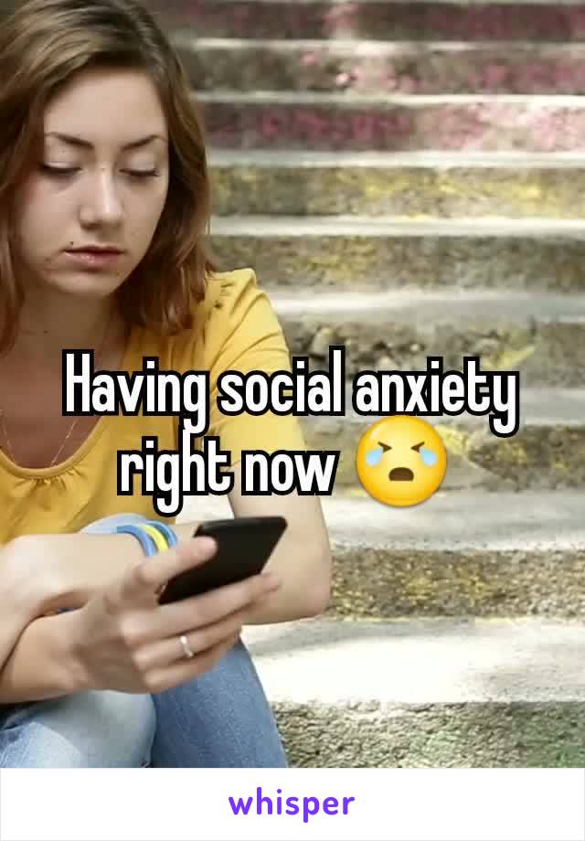 Having social anxiety right now 😭 