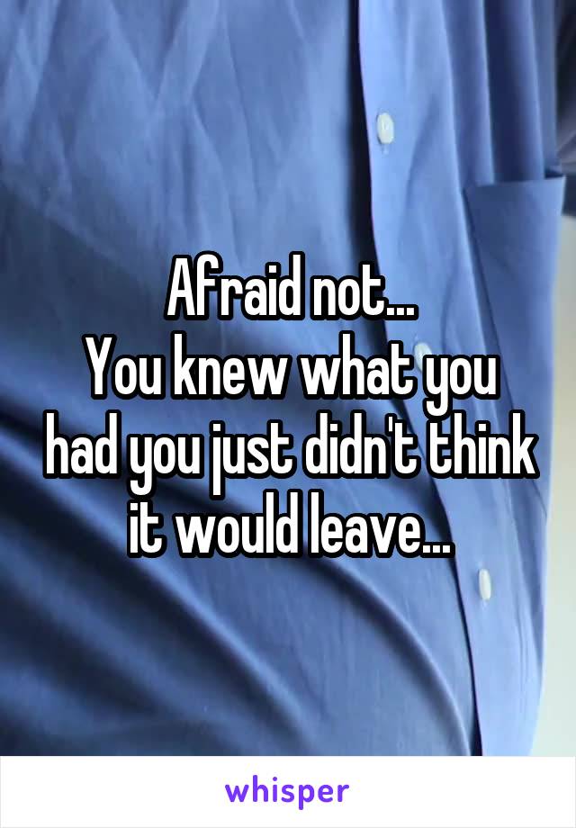 Afraid not...
You knew what you had you just didn't think it would leave...