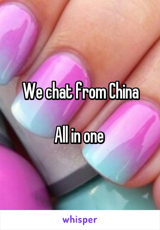 We chat from China

All in one 