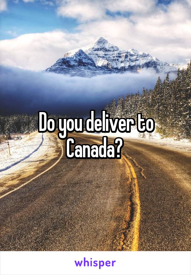 Do you deliver to Canada? 