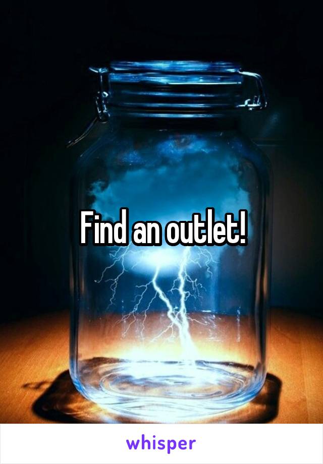 Find an outlet!