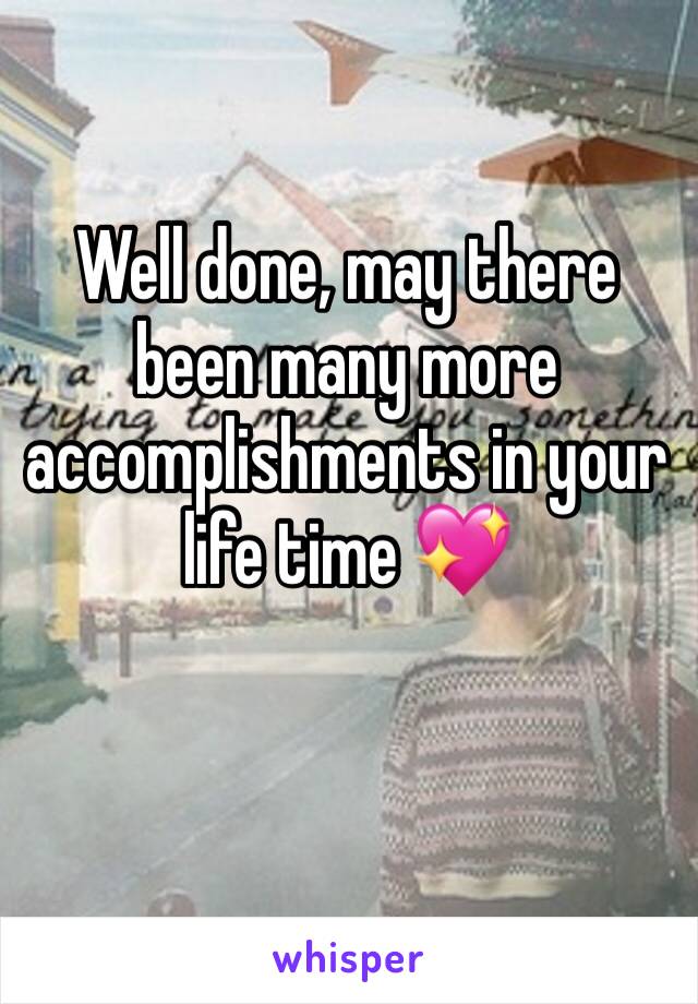 Well done, may there been many more accomplishments in your life time 💖