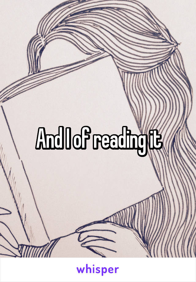 And I of reading it