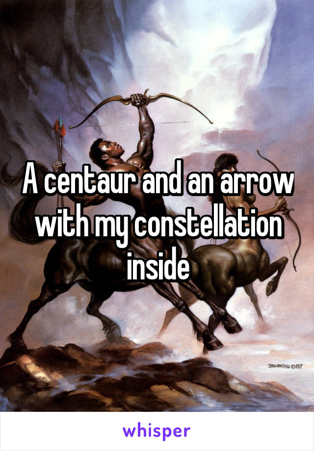 A centaur and an arrow with my constellation inside