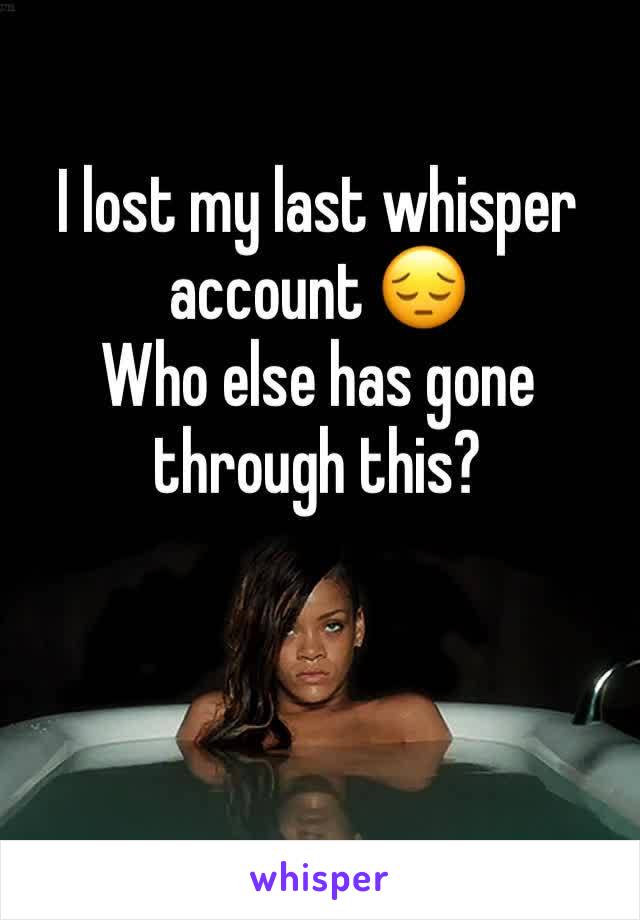 I lost my last whisper account 😔
Who else has gone through this? 