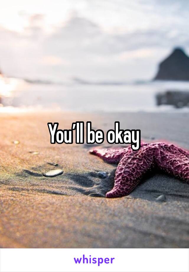You’ll be okay
