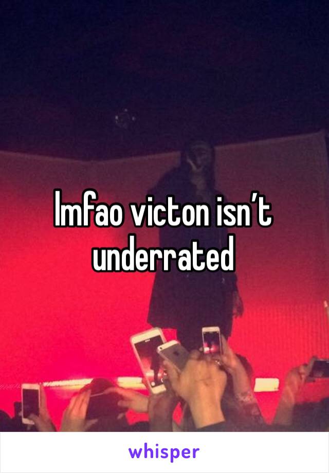 lmfao victon isn’t underrated 