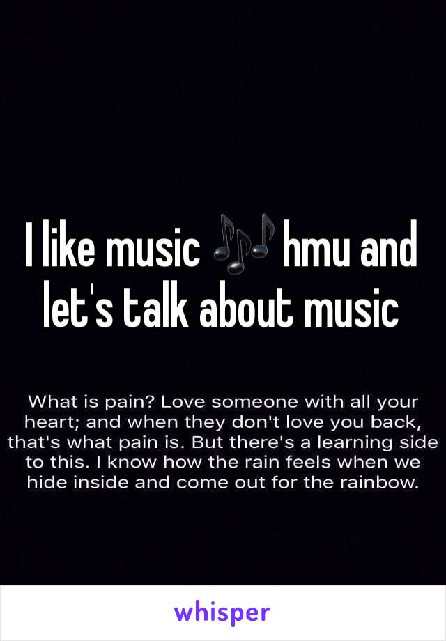 I like music 🎶 hmu and let's talk about music 
