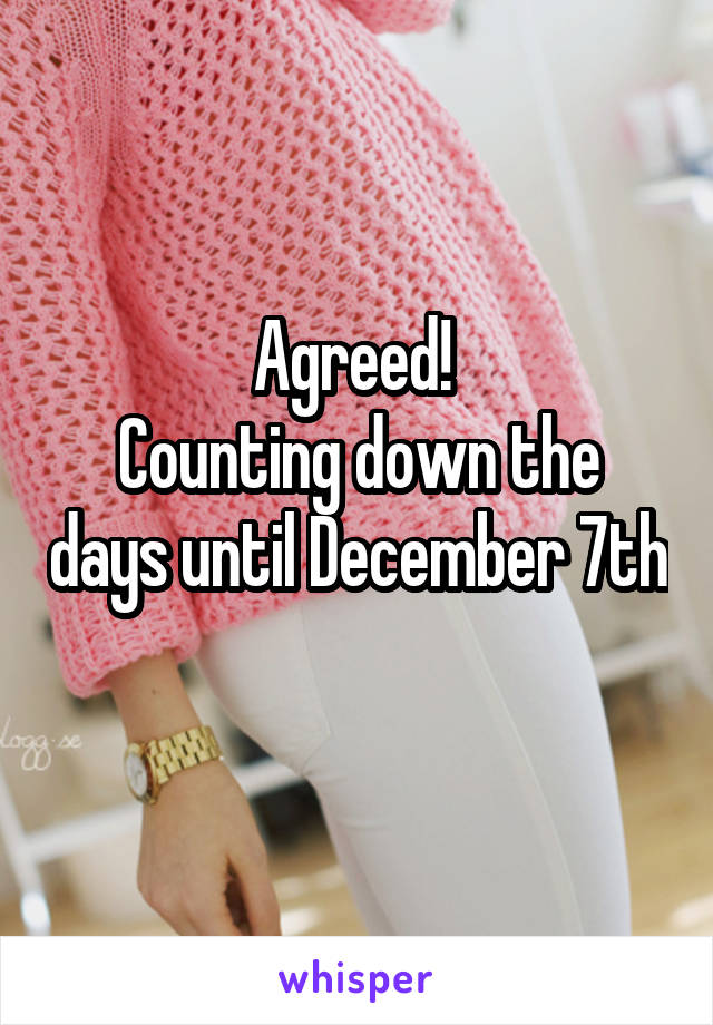 Agreed! 
Counting down the days until December 7th 