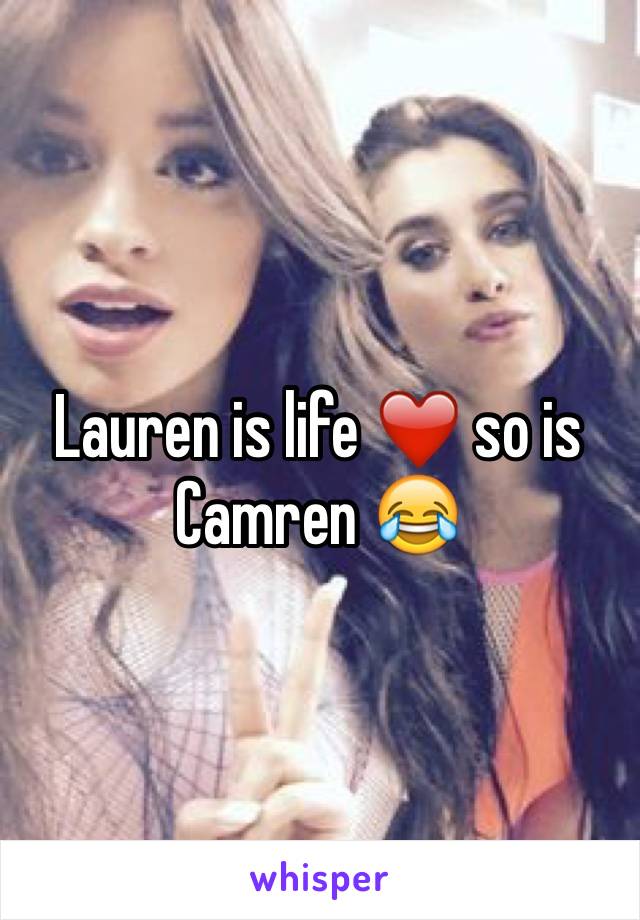 Lauren is life ❤️ so is Camren 😂