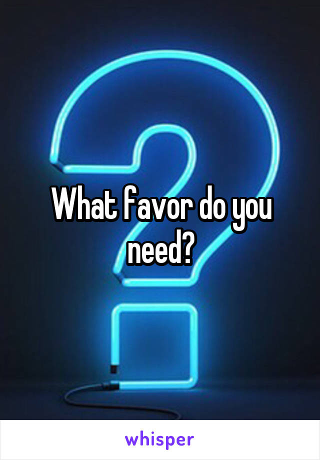 What favor do you need?