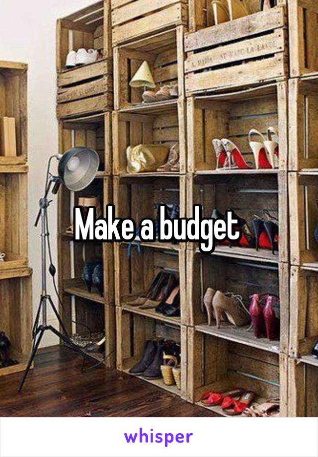 Make a budget 