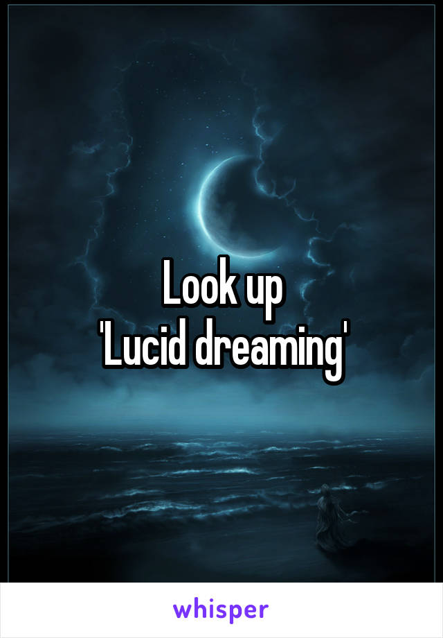 Look up
'Lucid dreaming'