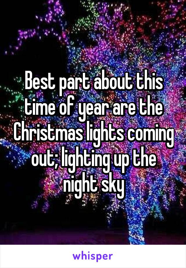Best part about this time of year are the Christmas lights coming out; lighting up the night sky