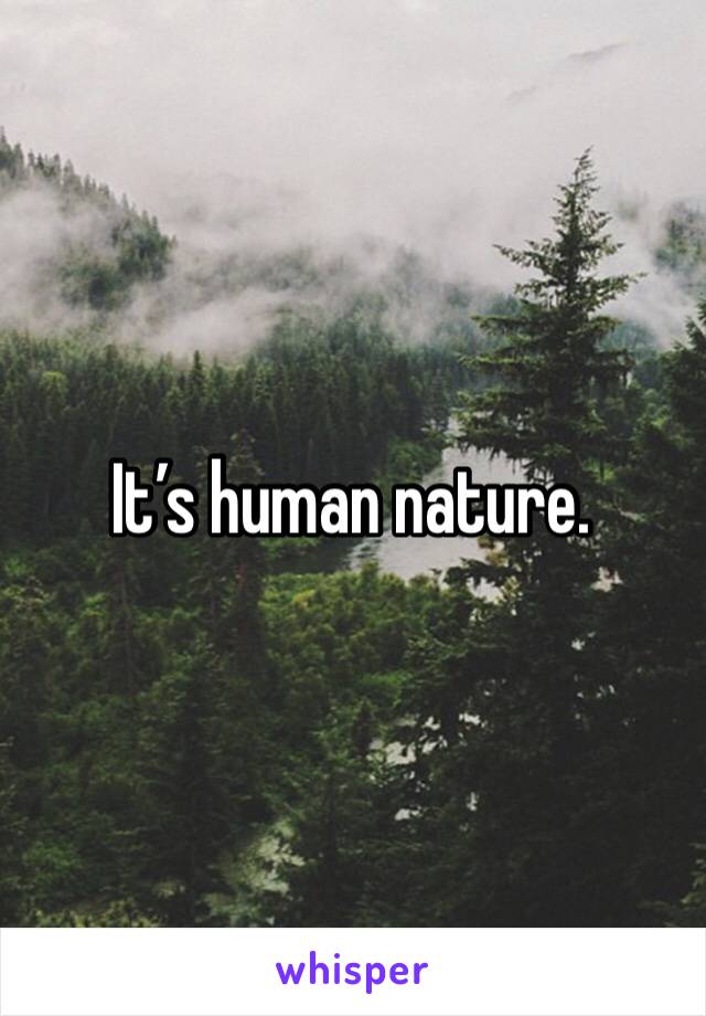 It’s human nature. 