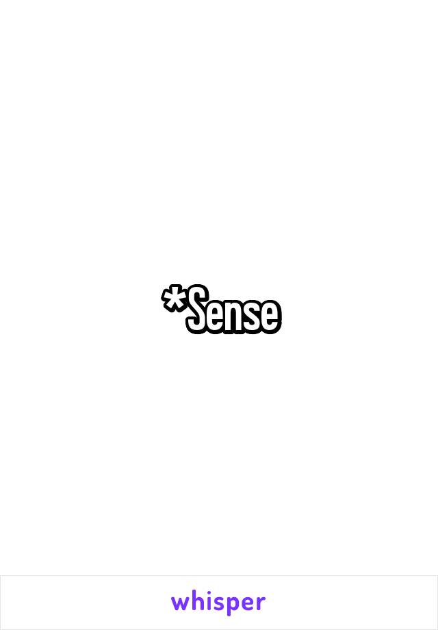 *Sense