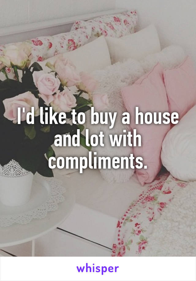I'd like to buy a house and lot with compliments.