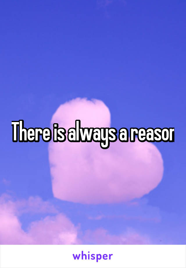 There is always a reason