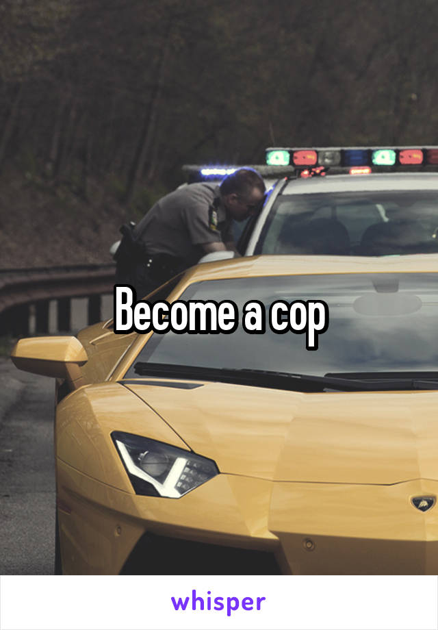 Become a cop
