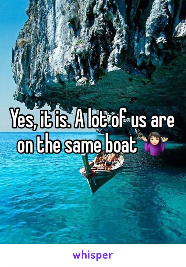 Yes, it is. A lot of us are on the same boat 🤷🏻‍♀️