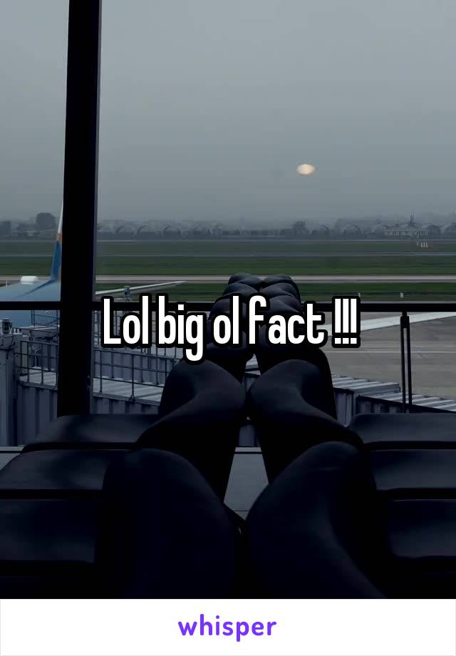 Lol big ol fact !!!