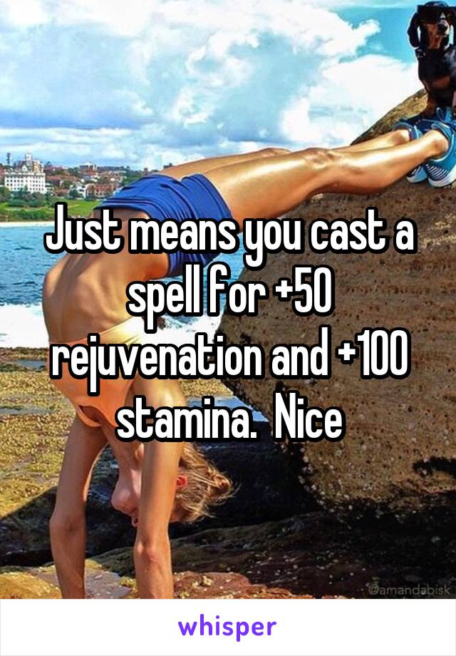 Just means you cast a spell for +50 rejuvenation and +100 stamina.  Nice