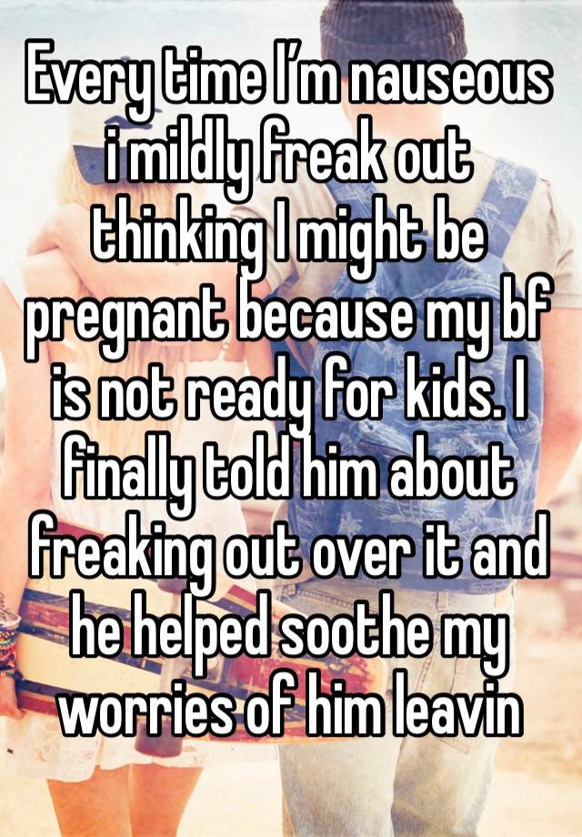 every-time-i-m-nauseous-i-mildly-freak-out-thinking-i-might-be-pregnant