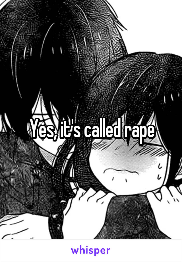 Yes, it's called rape