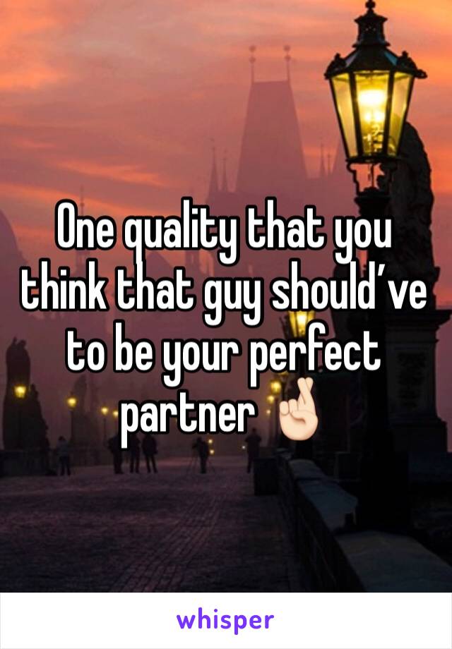 One quality that you think that guy should’ve to be your perfect partner 🤞🏻