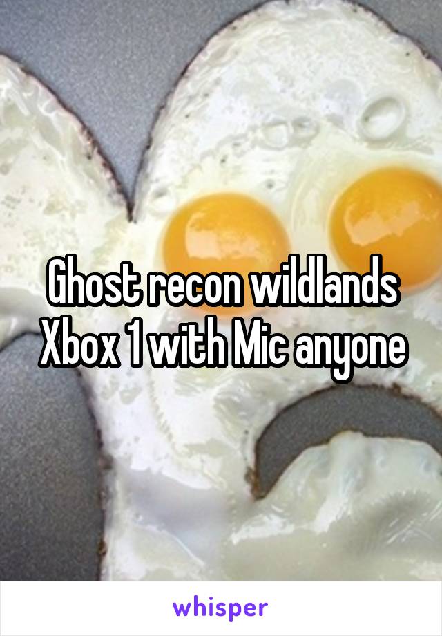 Ghost recon wildlands Xbox 1 with Mic anyone