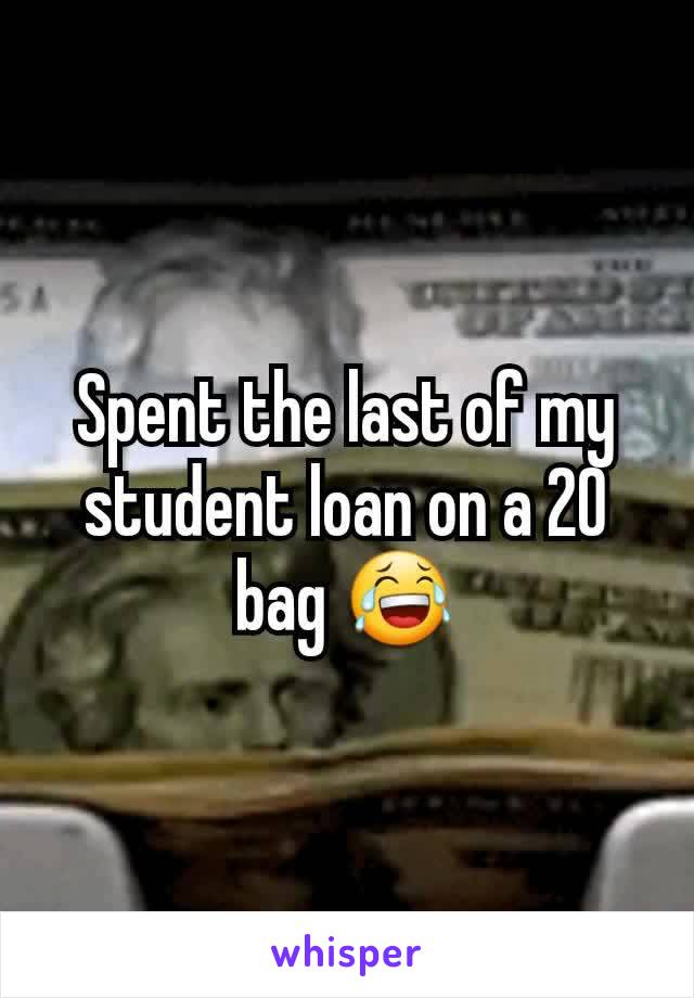 Spent the last of my student loan on a 20 bag 😂