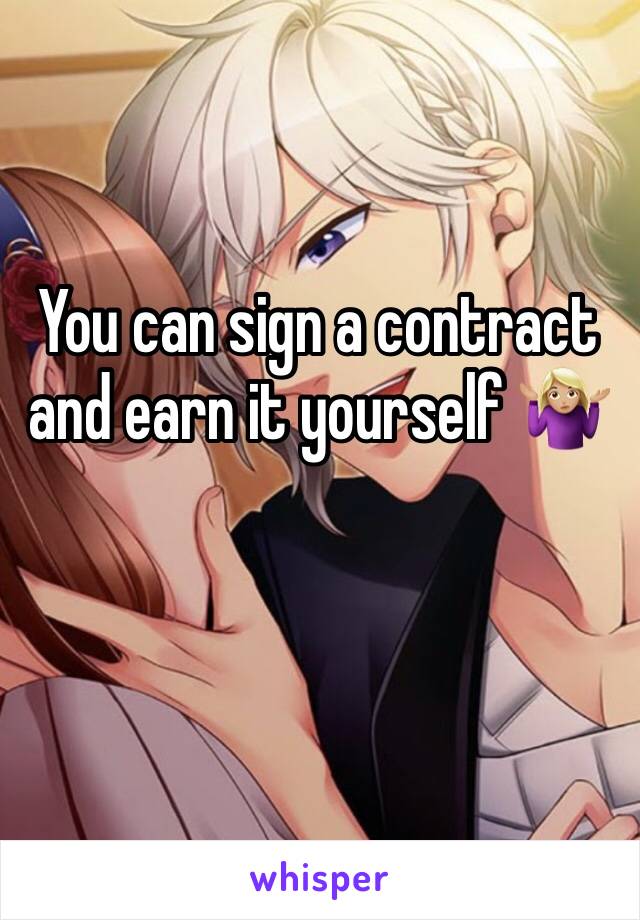 You can sign a contract and earn it yourself 🤷🏼‍♀️