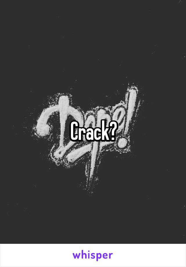 Crack?