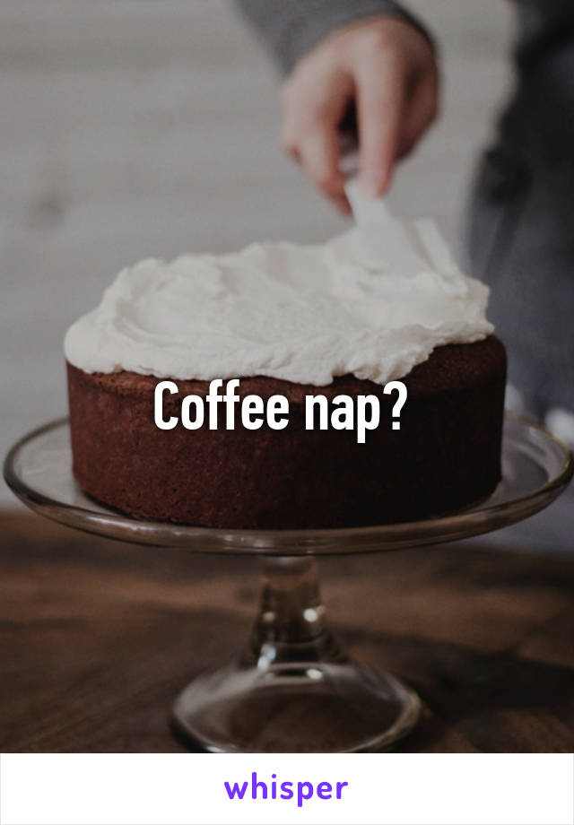 Coffee nap? 