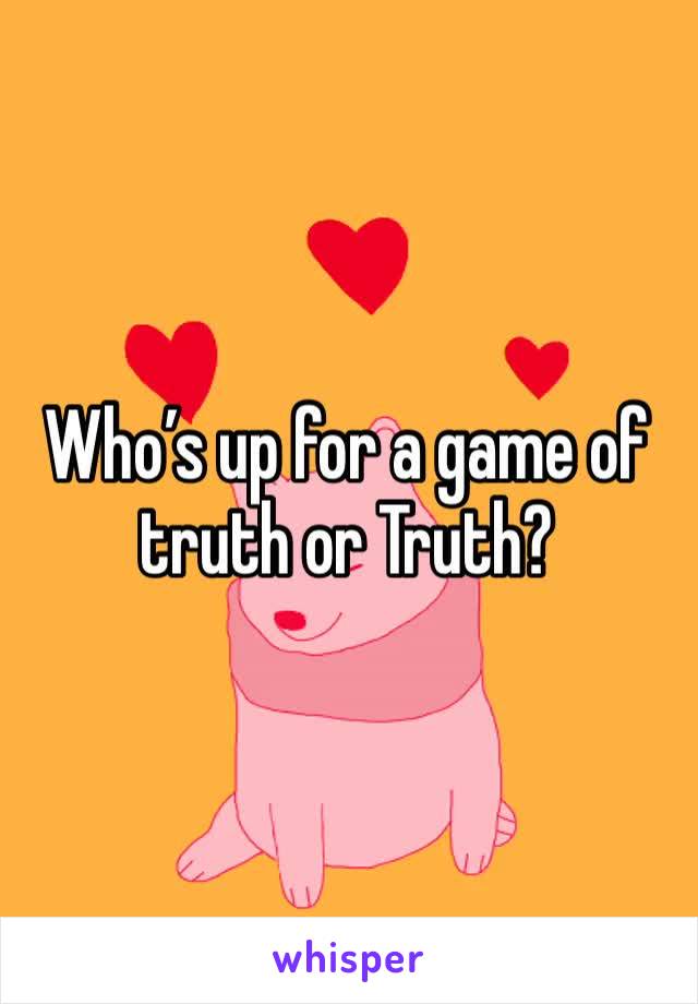 Who’s up for a game of truth or Truth? 